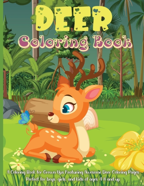 Deer Coloring Book For Kids : A Coloring Book for Grown Ups Featuring Awesome Deer Coloring Pages Perfect for boys, girls, and kids of ages 4-8 and up!, Paperback / softback Book