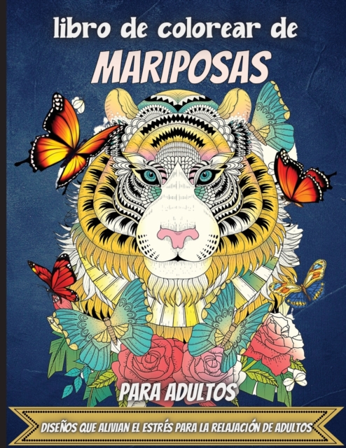 Libro De Colorear De Mariposas Para Adultos : Un libro para colorear para adultos y ninos con fantasticos dibujos de mariposas, Paperback / softback Book