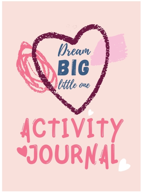Dream Big Little One Activity Journal.3 in 1 diary, coloring pages, mazes and positive affirmations for kids., Hardback Book
