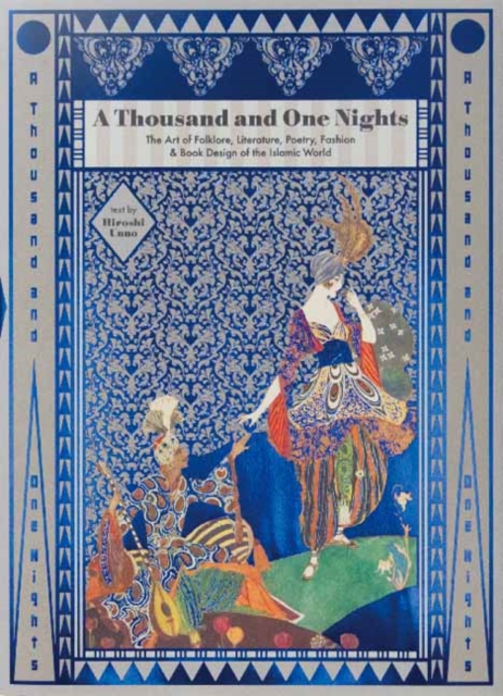 A Thousand and One Nights : The Art of Folklore, Literature, Poetry, Fashion and Book Design of the Islamic World, Paperback / softback Book
