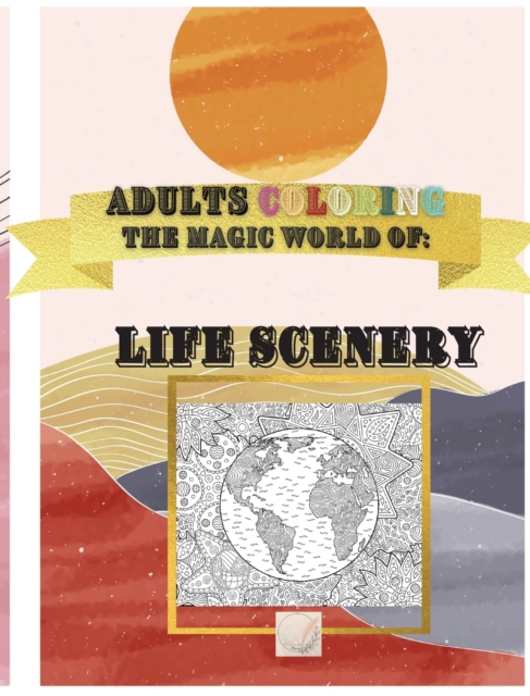 The Magic World of Life Scenery : The Real World Magically viewed in Fantastic Scenery/Amazing details Hand drawn designs: Life Moments scenarios, Landscapes, Desert, Wild Life, Mountains, Eiffel Towe, Hardback Book