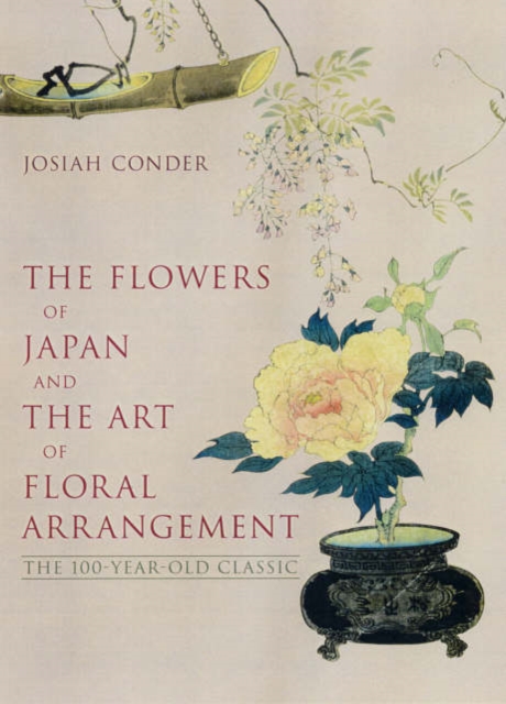 Flowers Of Japan And Art Of Floral Arrangement: The 100-year-old Classic, Hardback Book