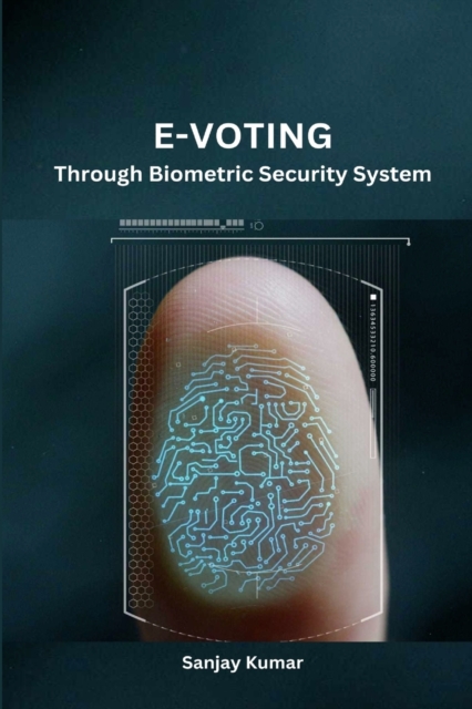 E-Voting Through Biometric Security System, Paperback / softback Book