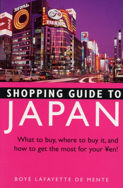 Shopping Guide to Japan : What to Buy, Where to Buy it, and How to Get the Most Out of Your Yen, Paperback Book