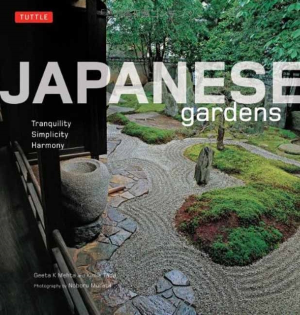 Japanese Gardens : Tranquility, Simplicity, Harmony, Hardback Book