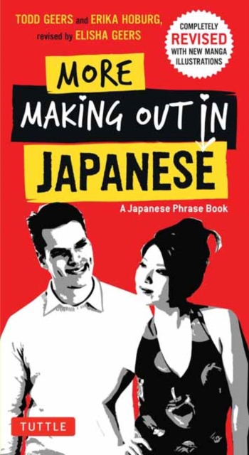 More Making Out in Japanese : Completely Revised and Expanded with new Manga Illustrations - A Japanese Language Phrase Book, Paperback / softback Book