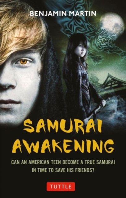 Samurai Awakening : Can an American Teen Become a True Samurai in Time to Save His Friends?, Hardback Book