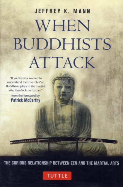 When Buddhists Attack : The Curious Relationship Between Zen and the Martial Arts, Hardback Book