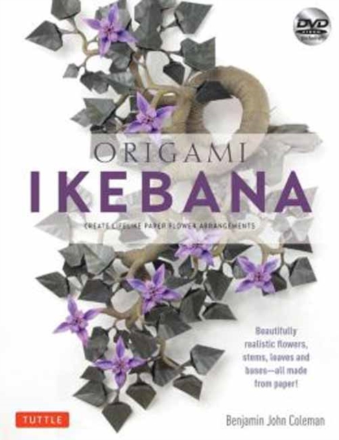 Origami Ikebana : Create Lifelike Paper Flower Arrangements: Includes Origami Book with 38 Projects and Instructional DVD, Mixed media product Book