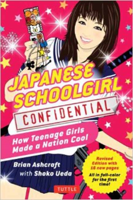 Japanese Schoolgirl Confidential : How Teenage Girls Made a Nation Cool, Paperback / softback Book