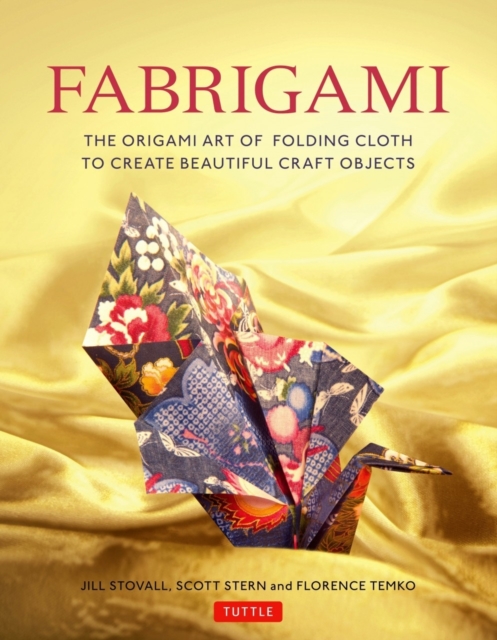 Fabrigami : The Origami Art of Folding Cloth to Create Decorative and Useful Objects  (Furoshiki - The Japanese Art of Wrapping), Paperback / softback Book