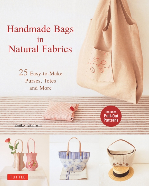 Handmade Bags in Natural Fabrics : Over 25 Easy-To-Make Purses, Totes and More, Paperback / softback Book