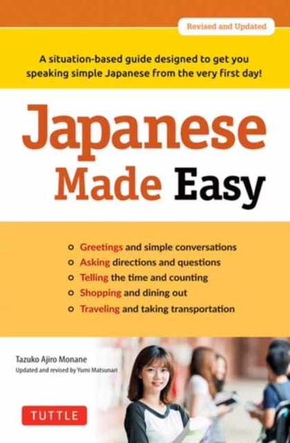 Japanese Made Easy : A situation-based guide designed to get you speaking simple Japanese from the very first day! (Revised and Updated), Paperback / softback Book