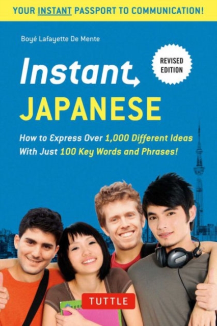 Instant Japanese : How to Express Over 1,000 Different Ideas with Just 100 Key Words and Phrases! (A Japanese Language Phrasebook & Dictionary) Revised Edition, Paperback / softback Book