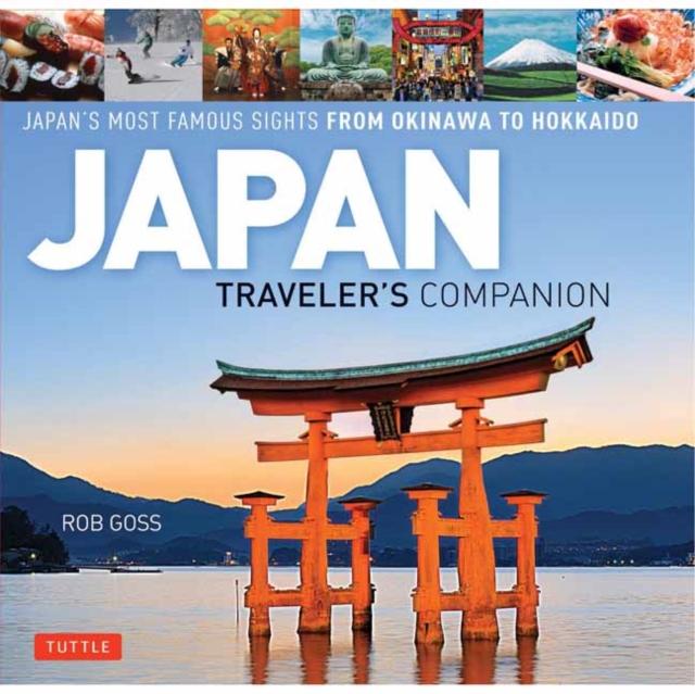 Japan Traveler's Companion : Japan's Most Famous Sights From Okinawa to Hokkaido, Hardback Book