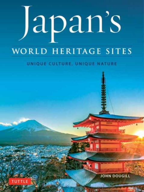 Japan's World Heritage Sites : Unique Culture, Unique Nature, Hardback Book