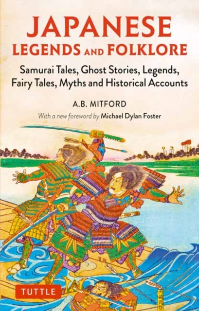 Japanese Legends and Folklore : Samurai Tales, Ghost Stories, Legends, Fairy Tales and Historical Accounts, Paperback / softback Book