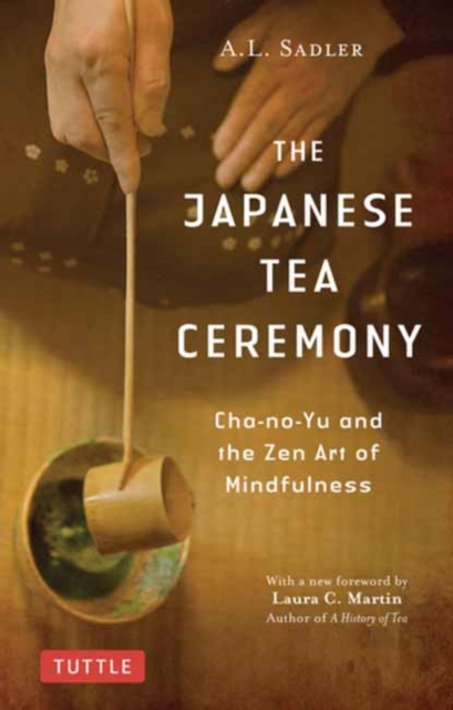 The Japanese Tea Ceremony : Cha-no-Yu and the Zen Art of Mindfulness, Paperback / softback Book