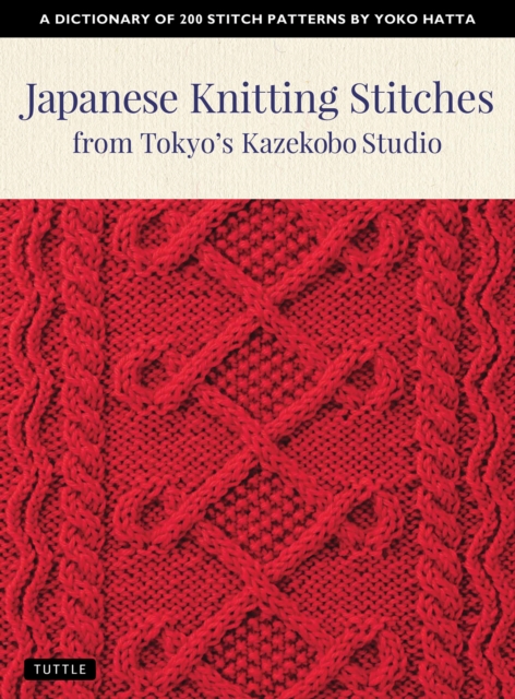 Japanese Knitting Stitches from Tokyo's Kazekobo Studio : A Dictionary of 200 Stitch Patterns by Yoko Hatta, Paperback / softback Book