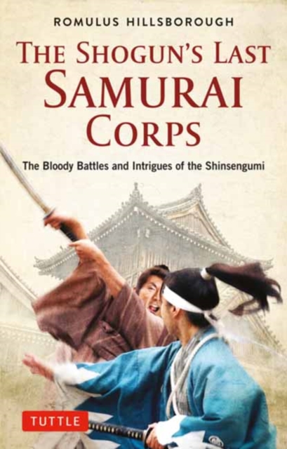 The Shogun's Last Samurai Corps : The Bloody Battles and Intrigues of the Shinsengumi, Paperback / softback Book