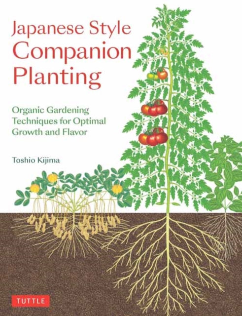 Japanese Style Companion Planting : Organic Gardening Techniques for Optimal Growth and Flavor, Paperback / softback Book
