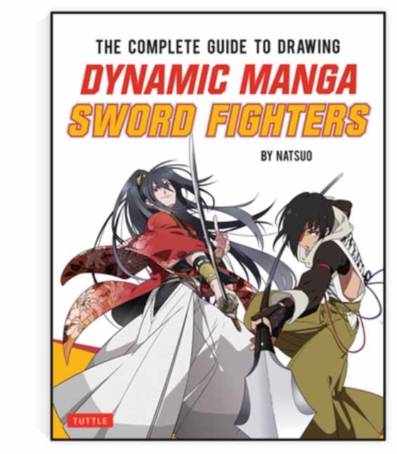 The Complete Guide to Drawing Dynamic Manga Sword Fighters : (An Action-Packed Guide with Over 600 illustrations), Paperback / softback Book