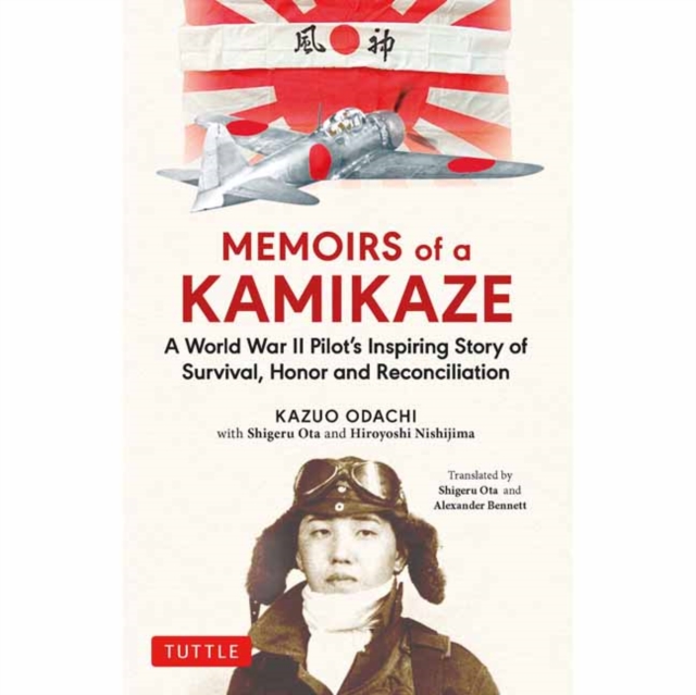 Memoirs of a Kamikaze : A World War II Pilot's Inspiring Story of Survival, Honor and Reconciliation, Hardback Book