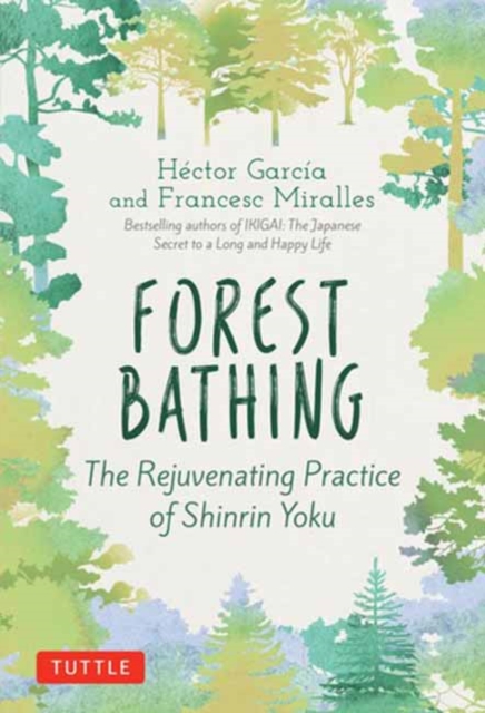 Forest Bathing : The Rejuvenating Practice of Shinrin Yoku, Hardback Book