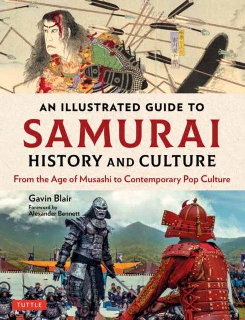An Illustrated Guide to Samurai History and Culture : From the Age of Musashi to Contemporary Pop Culture, Hardback Book