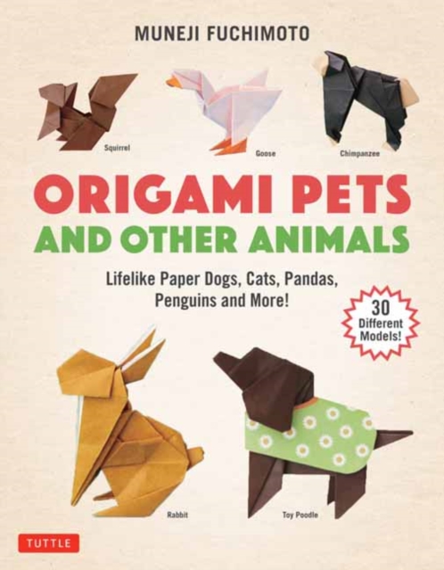Origami Pets and Other Animals : Lifelike Paper Dogs, Cats, Pandas, Penguins and More! (30 Different Models), Paperback / softback Book