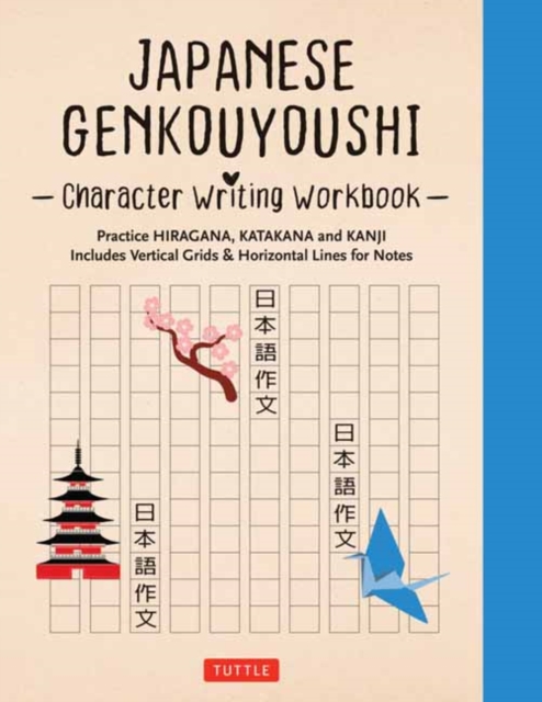 Japanese Genkouyoushi Character Writing Workbook : Practice Hiragana, Katakana and Kanji - Includes Vertical Grids and Horizontal Lines for Notes (Companion Online Audio), Paperback / softback Book