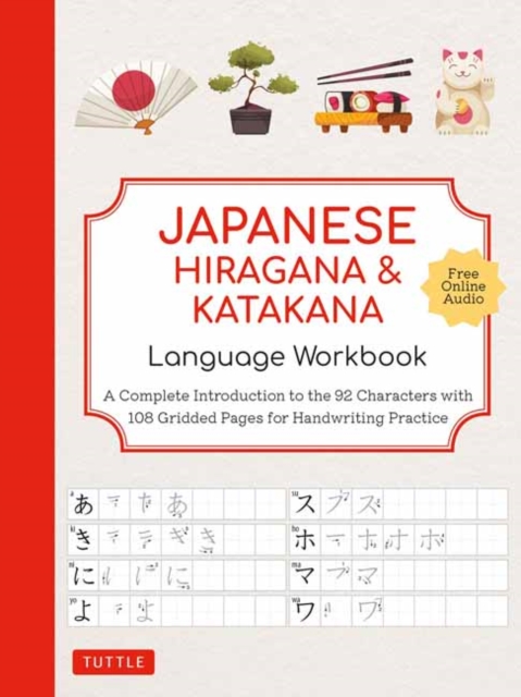 Japanese Hiragana and Katakana Language Workbook : A Complete Introduction to the 92 Characters with 108 Gridded Pages for Handwriting Practice (Free Online Audio for Pronunciation Practice), Paperback / softback Book