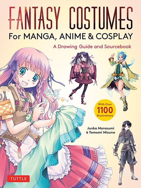 Fantasy Costumes for Manga, Anime & Cosplay : A Drawing Guide and Sourcebook (With over 1100 color illustrations), Paperback / softback Book
