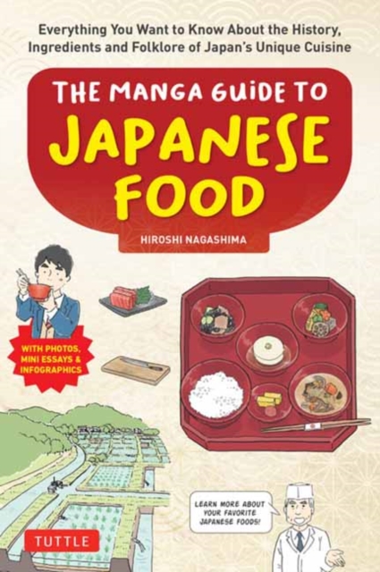 The Manga Guide to Japanese Food : Everything You Want to Know About the History, Ingredients and Folklore of Japan's Unique Cuisine (Learn All About Your Favorite Japanese Foods!), Paperback / softback Book