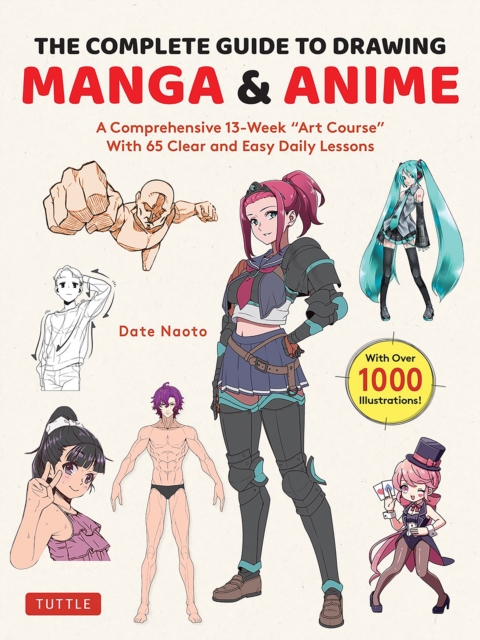The Complete Guide to Drawing Manga & Anime : A Comprehensive 13-Week "Art Course" with 65 Clear and Easy Daily Lessons, Paperback / softback Book