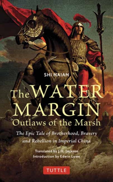The Water Margin: Outlaws of the Marsh : The Epic Tale of Brotherhood, Bravery and Rebellion in Imperial China, Paperback / softback Book