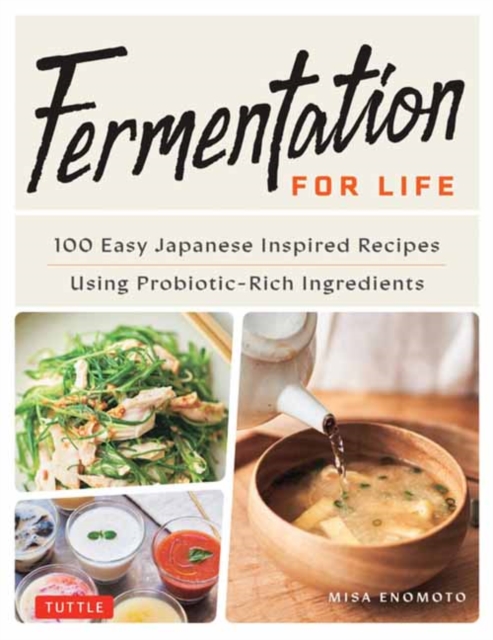 Fermentation for Life : 100 Easy Japanese Inspired Recipes Using Probiotic-Rich Ingredients, Hardback Book