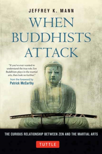 When Buddhists Attack : The Curious Relationship Between Zen and the Martial Arts, Hardback Book