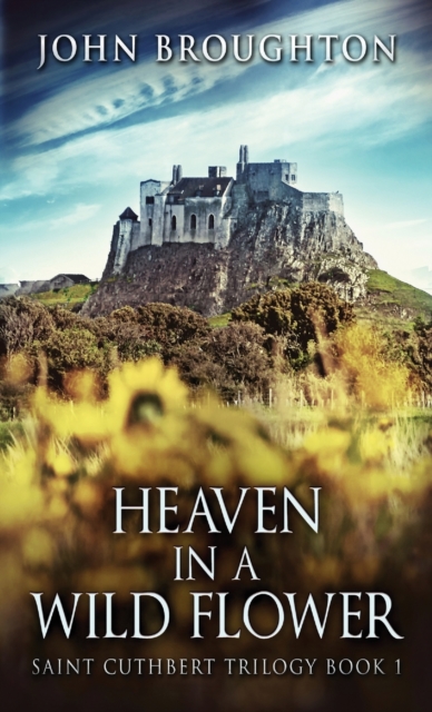 Heaven In A Wild Flower : Tale Of An Anglo-Saxon Leatherworker On Lindisfarne, Hardback Book