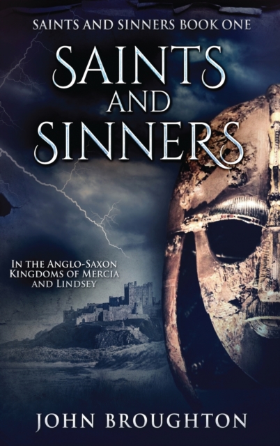 Saints And Sinners : In the Anglo-Saxon Kingdoms of Mercia and Lindsey, Hardback Book