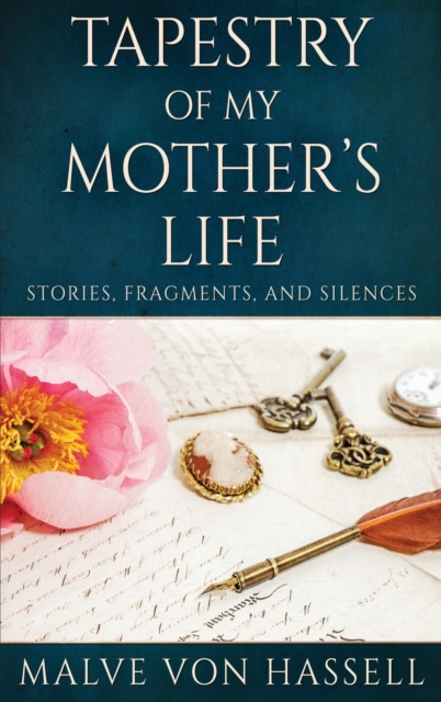 Tapestry Of My Mother's Life : Stories, Fragments, And Silences, Hardback Book