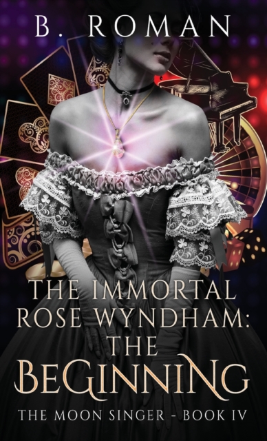 The Immortal Rose Wyndham : The Beginning, Hardback Book