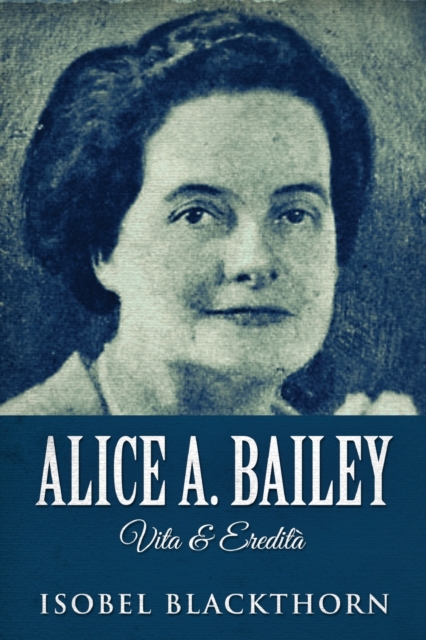 Alice A. Bailey - Vita & Eredita, Paperback / softback Book