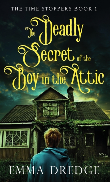 The Deadly Secret of the Boy in the Attic, Hardback Book