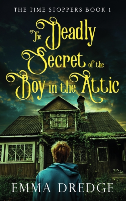 The Deadly Secret of the Boy in the Attic, Hardback Book