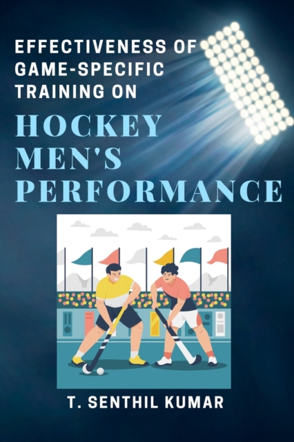 Effectiveness of Game-specific Training on Hockey Men's Performance, Paperback / softback Book