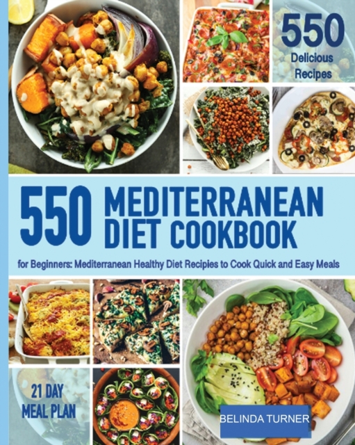Mediterranenan Diet Cookbook for Beginners : 550 Mediterranean Healthy Diet Recipes to Cook Quick and Easy Meals, Paperback / softback Book