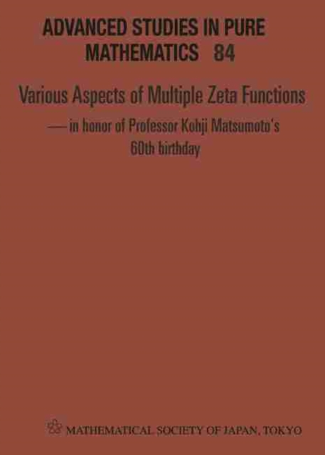 Various Aspects Of Multiple Zeta Functions - In Honor Of Professor Kohji Matsumoto's 60th Birthday - Proceedings Of The International Conference, Hardback Book