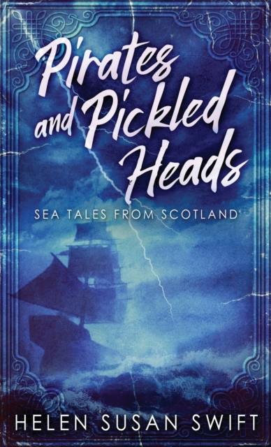 Pirates And Pickled Heads : Sea Tales From Scotland, Hardback Book