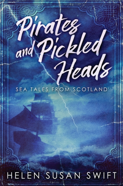 Pirates And Pickled Heads : Sea Tales From Scotland, Paperback / softback Book